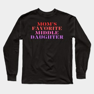 mom's favorite middle daughter Long Sleeve T-Shirt